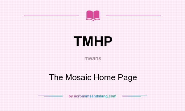 What does TMHP mean? It stands for The Mosaic Home Page