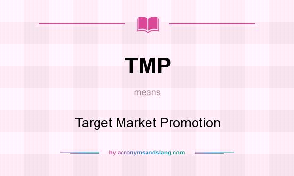 What does TMP mean? It stands for Target Market Promotion