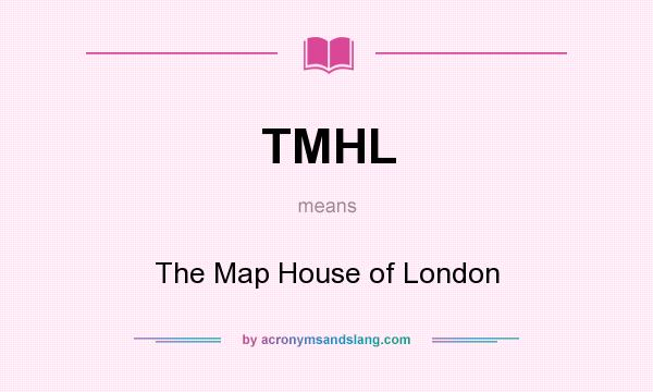 What does TMHL mean? It stands for The Map House of London