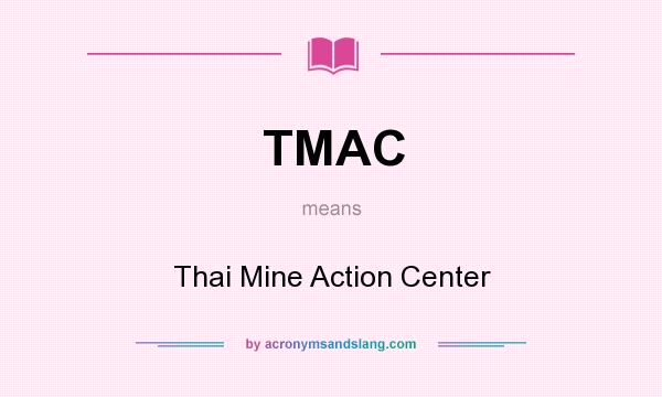 What does TMAC mean? It stands for Thai Mine Action Center