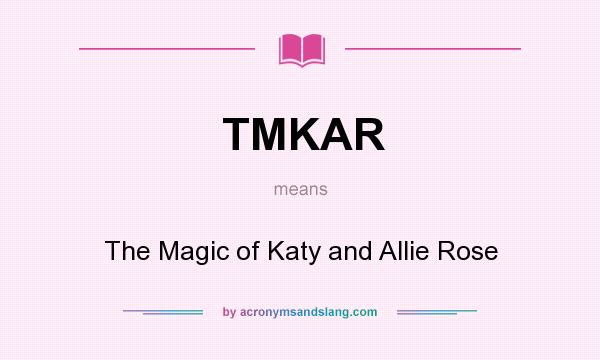 What does TMKAR mean? It stands for The Magic of Katy and Allie Rose
