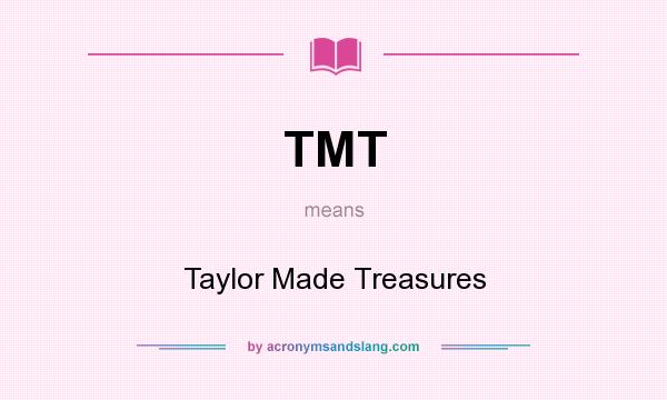 What does TMT mean? It stands for Taylor Made Treasures