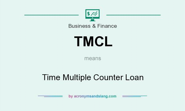 What does TMCL mean? It stands for Time Multiple Counter Loan