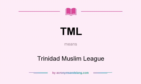 What does TML mean? It stands for Trinidad Muslim League