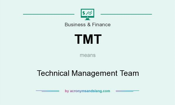 What does TMT mean? It stands for Technical Management Team