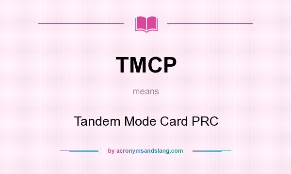 What does TMCP mean? It stands for Tandem Mode Card PRC