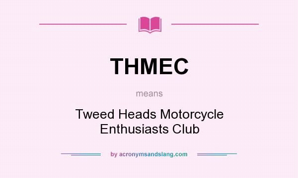 What does THMEC mean? It stands for Tweed Heads Motorcycle Enthusiasts Club