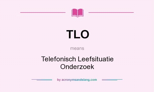 What does TLO mean? It stands for Telefonisch Leefsituatie Onderzoek