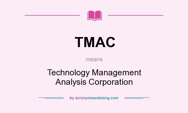 What does TMAC mean? It stands for Technology Management Analysis Corporation