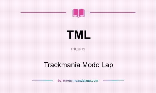 What does TML mean? It stands for Trackmania Mode Lap