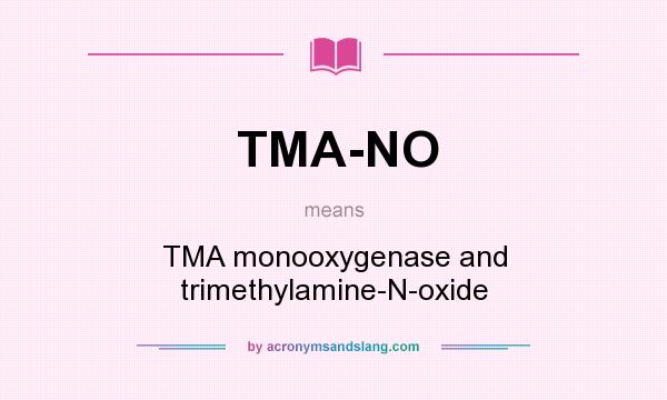 What does TMA-NO mean? It stands for TMA monooxygenase and trimethylamine-N-oxide