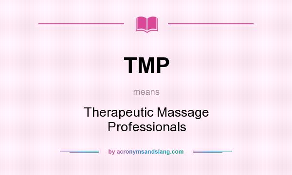 What does TMP mean? It stands for Therapeutic Massage Professionals