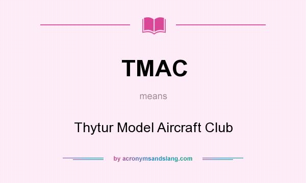 What does TMAC mean? It stands for Thytur Model Aircraft Club
