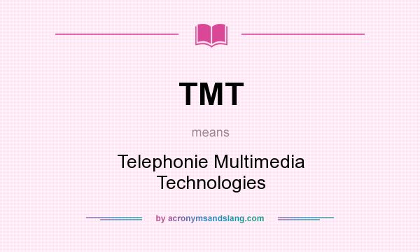 What does TMT mean? It stands for Telephonie Multimedia Technologies