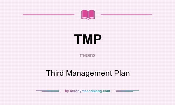 What does TMP mean? It stands for Third Management Plan