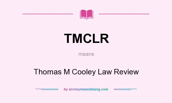 What does TMCLR mean? It stands for Thomas M Cooley Law Review