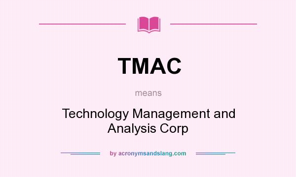What does TMAC mean? It stands for Technology Management and Analysis Corp