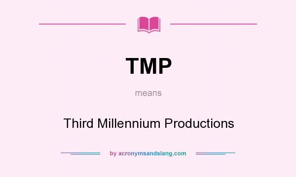 What does TMP mean? It stands for Third Millennium Productions