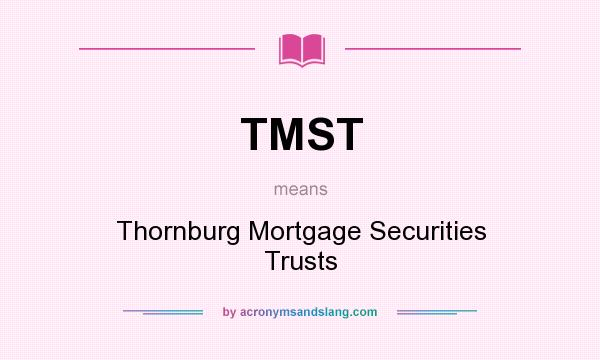 What does TMST mean? It stands for Thornburg Mortgage Securities Trusts