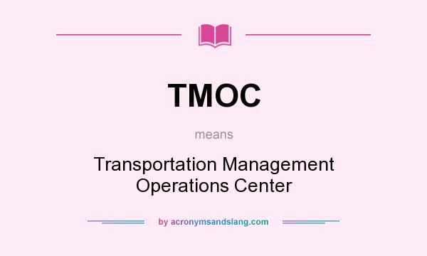 What does TMOC mean? It stands for Transportation Management Operations Center