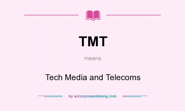What does TMT mean? It stands for Tech Media and Telecoms