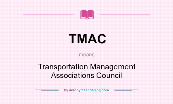 What does TMAC mean? It stands for Transportation Management Associations Council