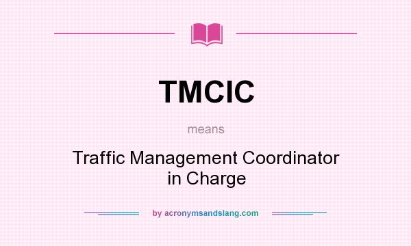 What does TMCIC mean? It stands for Traffic Management Coordinator in Charge