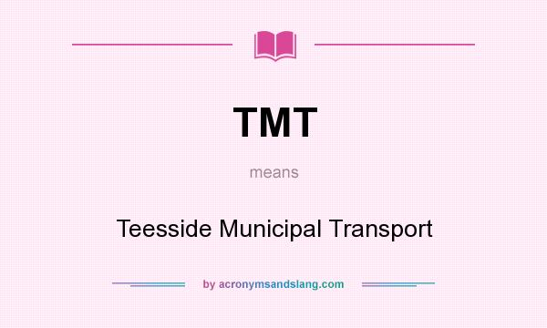 What does TMT mean? It stands for Teesside Municipal Transport