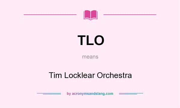 What does TLO mean? It stands for Tim Locklear Orchestra