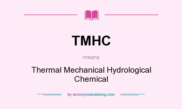 What does TMHC mean? It stands for Thermal Mechanical Hydrological Chemical