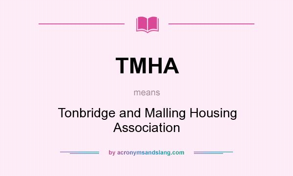 What does TMHA mean? It stands for Tonbridge and Malling Housing Association