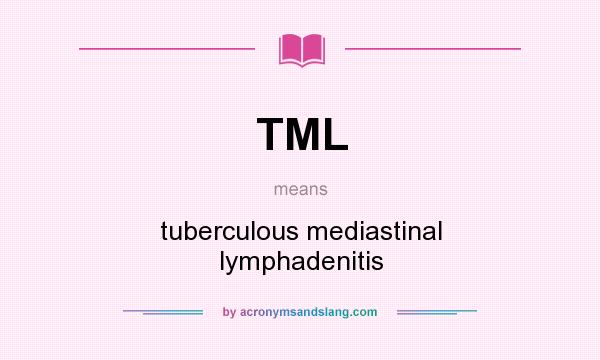 What does TML mean? It stands for tuberculous mediastinal lymphadenitis