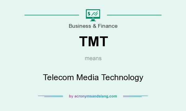 What does TMT mean? It stands for Telecom Media Technology