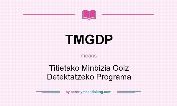 What does TMGDP mean? It stands for Titietako Minbizia Goiz Detektatzeko Programa