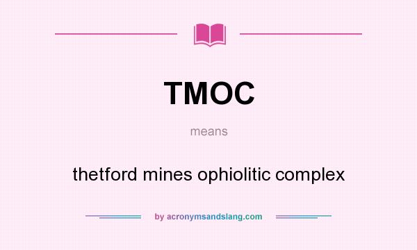 What does TMOC mean? It stands for thetford mines ophiolitic complex