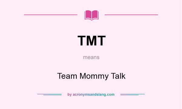What does TMT mean? It stands for Team Mommy Talk
