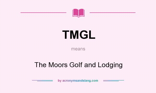 What does TMGL mean? It stands for The Moors Golf and Lodging