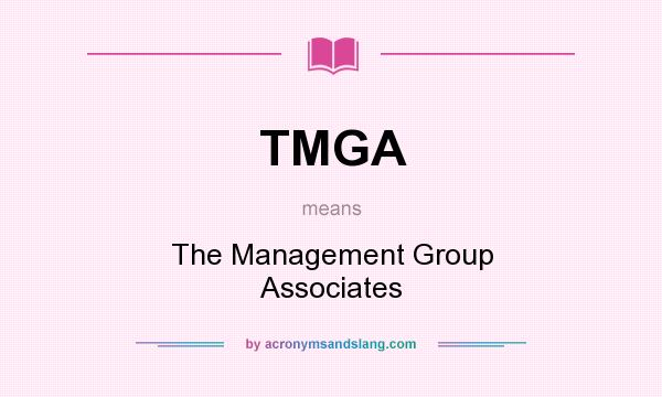 What does TMGA mean? It stands for The Management Group Associates