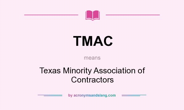 What does TMAC mean? It stands for Texas Minority Association of Contractors