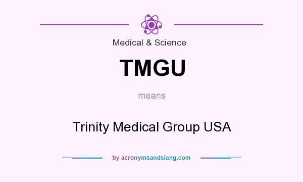What does TMGU mean? It stands for Trinity Medical Group USA