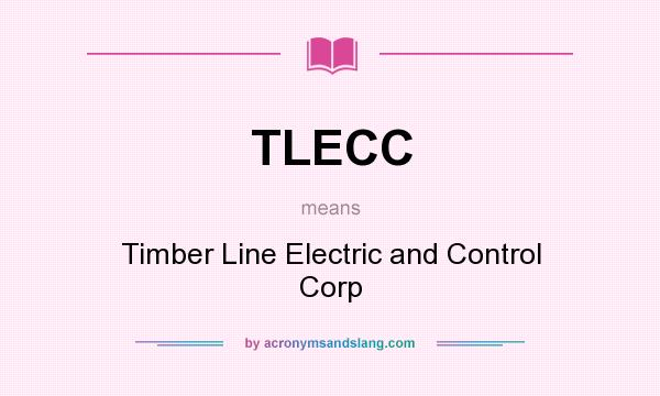 What does TLECC mean? It stands for Timber Line Electric and Control Corp