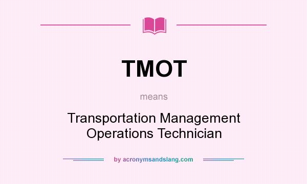 What does TMOT mean? It stands for Transportation Management Operations Technician