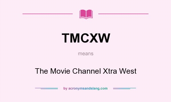 What does TMCXW mean? It stands for The Movie Channel Xtra West