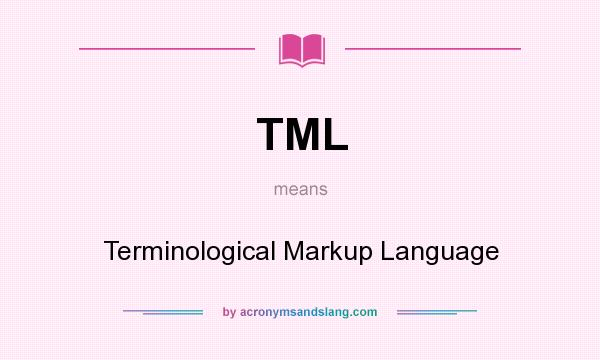 What does TML mean? It stands for Terminological Markup Language