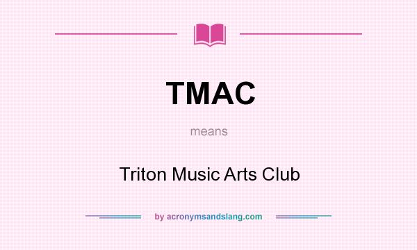 What does TMAC mean? It stands for Triton Music Arts Club