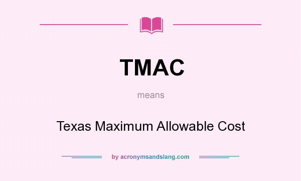 What does TMAC mean? It stands for Texas Maximum Allowable Cost