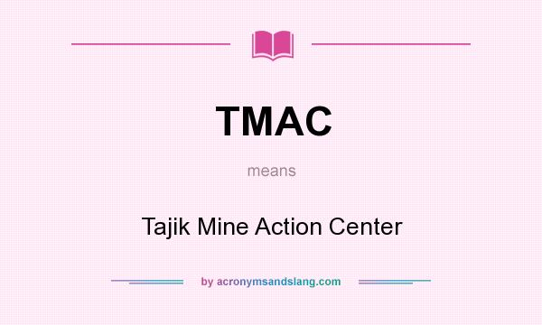 What does TMAC mean? It stands for Tajik Mine Action Center