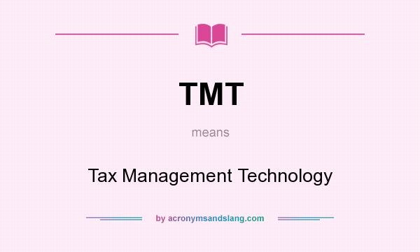 What does TMT mean? It stands for Tax Management Technology