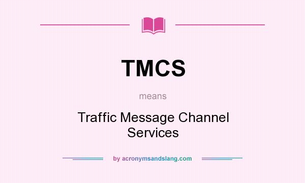 What does TMCS mean? It stands for Traffic Message Channel Services