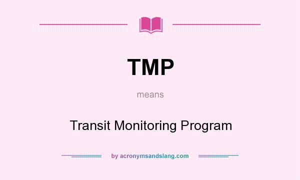 What does TMP mean? It stands for Transit Monitoring Program